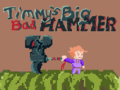 遊戲Timmys Big Bad Hammer