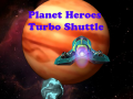 遊戲Planet Heroes Turbo Shuttle   
