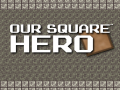 遊戲Our Square Hero