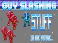 遊戲Guy Slashing Stuff in the Future...