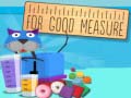 遊戲For Good Measure