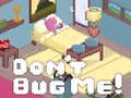 遊戲Don't Bug Me!