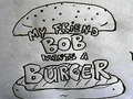 遊戲My Friend Bob Wants a Burger
