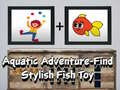 遊戲Aquatic Adventure Find Stylish Fish Toy