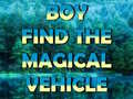 遊戲Boy Find The Magical Vehicle