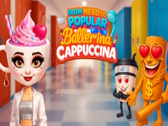 遊戲From Nerd to Popular Ballerina Cappuccina